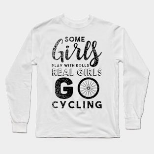 Some Girls Play With Dolls, Real Girls Go Cycling Long Sleeve T-Shirt